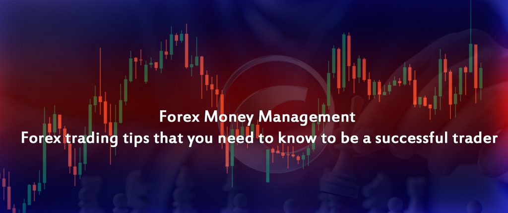 Forex Money Management – Forex trading tips that you need to know to be a successful trader